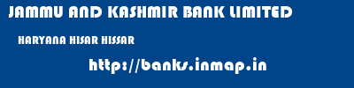 JAMMU AND KASHMIR BANK LIMITED  HARYANA HISAR HISSAR   banks information 